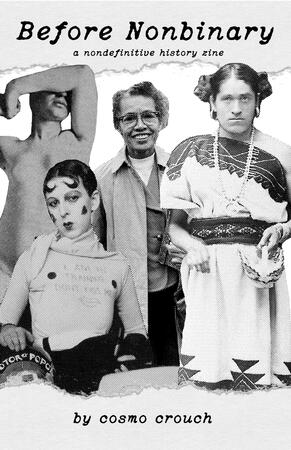 Before Nonbinary a nondefenitive history zine by cosmonautiks