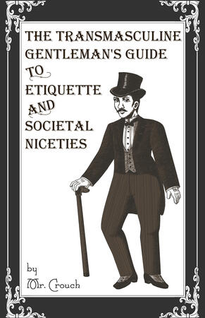 The Transmasculine Gentleman&#39;s Guide to Etiquette and Societal Niceties by cosmonautiks